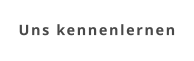 Uns kennenlernen