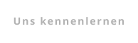 Uns kennenlernen
