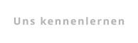 Uns kennenlernen